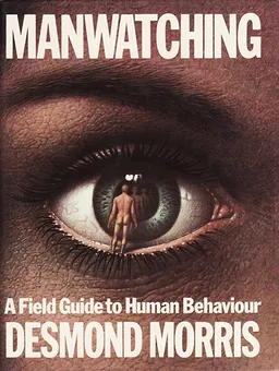 MANWATCHING: A FIELD GUIDE TO HUMAN BEHAVIOUR