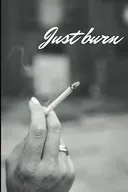 just burn