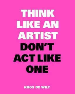 עטיפת הספר Think Like an Artist, Don't Act Like One מאת Koos de Wilt