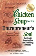  Chicken Soup for the Entrepreneur's Soul: Advice and Inspiration for Fulfilling Dreams