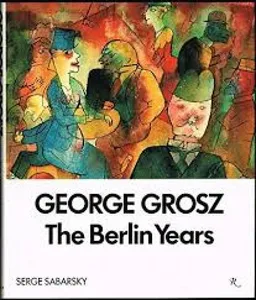 George grosz :  the berlin years