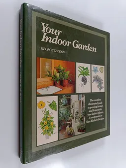Your indoor garden : the comprehensive guide to   living with plants