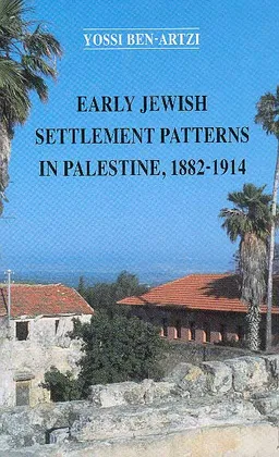 Early Jewish Settlement Patterns In Palestine, 1882–1914