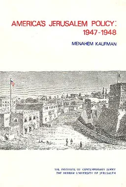 עטיפת הספר America’s Jerusalem Policy, 1947–1948 מאת מנחם קאופמן