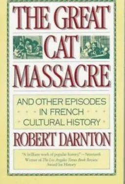 The Great Cat Massacre: And Other Episodes in French Cultural History