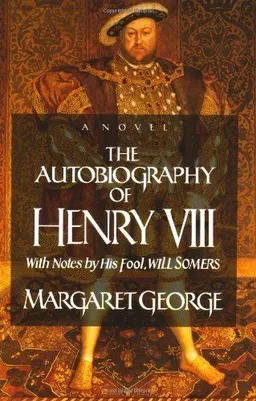 The Autobiography of Henry VIII: a novel