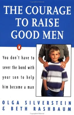 The courage to raise good men