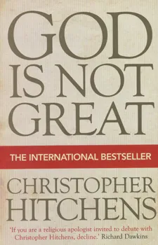 God is not great:how relgion poisons everything