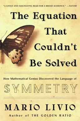 The equation that couldn't be solved: how mathematical genius discovered the language of symmetry