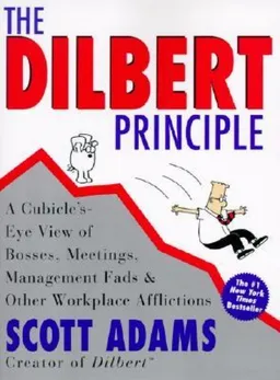 The dilbert principle : a cubicle's-eye view of bosses meetings...