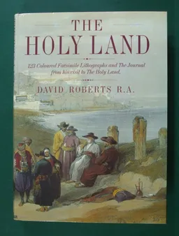 The Holy Land : 123 Colored Facsimile Lithographs and the Journal from His Visit to The Holy Land