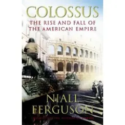 Colossus – The rise and fall of the American Empire