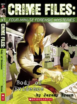 Crime files: four-minute forensic mysteries body of evidence