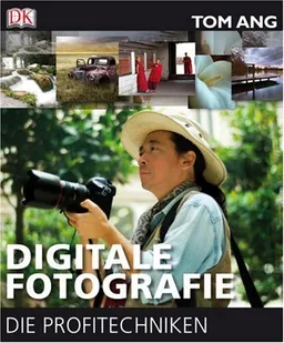 Digitale Fotografie - Die Profitechniken