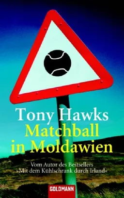 Matchball in Moldawien: Vom Autor des Bestsellers 'Mit dem Kühlschrank durch Irland'
