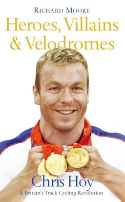 עטיפת הספר Heroes, Villains & Velodromes: Chris Hoy & Britain's Track Cycling Revolution מאת Richard Moore