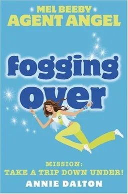 Fogging Over: Mission: Take a Trip Down Under! (Mel Beeby Agent Angel)