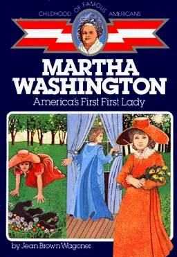 Martha Washington: America's First Lady (The Childhood of Famous Americans Series)