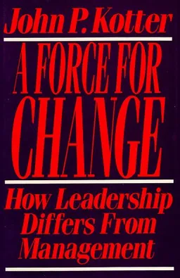Force For Change: How Leadership Differs from Management