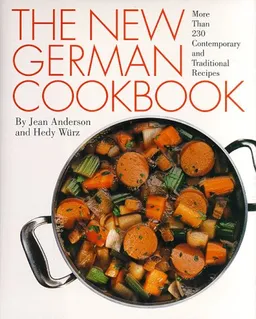 The New German Cookbook: More Than 230 Contemporary and Traditional Recipes