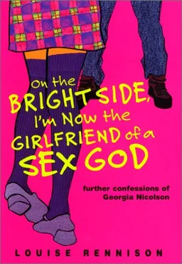 On the Bright Side, I'm Now the Girlfriend of a Sex God: Further Confessions of Georgia Nicolson