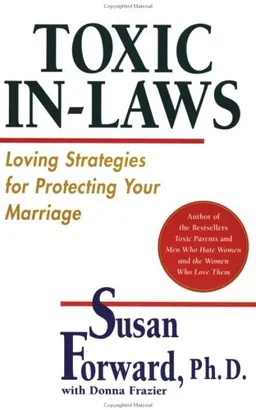 Toxic In-Laws: Loving Strategies for Protecting Your Marriage