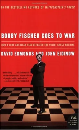 Bobby Fischer Goes to War: How A Lone American Star Defeated the Soviet Chess Machine (P.S.)