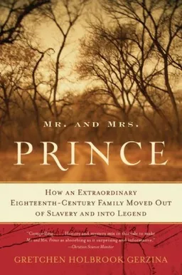 Mr. and Mrs. Prince: How an Extraordinary Eighteenth-Century Family Moved Out of Slavery and into Legend