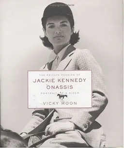 The Private Passion of Jackie Kennedy Onassis: Portrait of a Rider