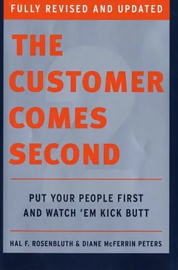 The Customer Comes Second: Put Your People First and Watch 'em Kick Butt