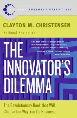 The Innovator's Dilemma: The Revolutionary Book that Will Change the Way You Do Business (Collins Business Essentials)