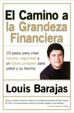 El camino a la grandeza financiera: Los 10 pasos para crear riqueza, seguridad y un futuro prospero para usted y su familia (Spanish Edition)