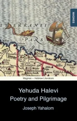 Yehuda Halevi: Poetry and Pilgrimage 