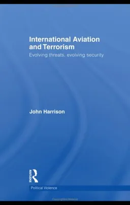 International Aviation and Terrorism: Evolving Threats, Evolving Security (Cass Series on Political Violence)