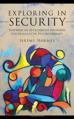 Exploring in Security: Towards an Attachment-Informed Psychoanalytic Psychotherapy