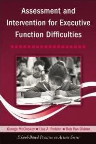 Assessment and Intervention for Executive Function Difficulties (School-Based Practice in Action)