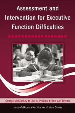 Assessment and Intervention for Executive Function Difficulties (School-Based Practice in Action)