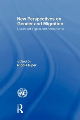 New Perspectives on Gender and Migration: Livelihood, Rights and Entitlements (Routledge/Unrisd Research in Gender and Development)