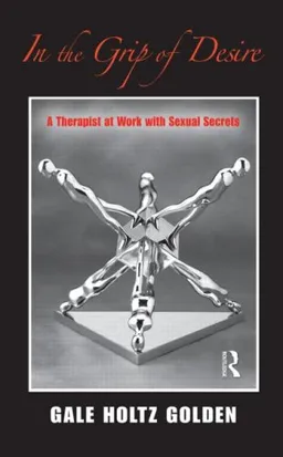In the Grip of Desire: A Therapist at Work with Sexual Secrets