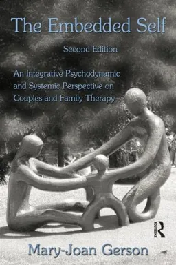 The Embedded Self, Second Edition: An Integrative Psychodynamic and Systemic Perspective on Couples and Family Therapy