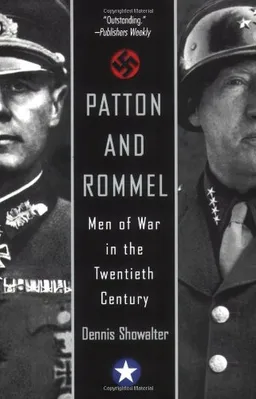 Patton And Rommel: Men of War in the Twentieth Century