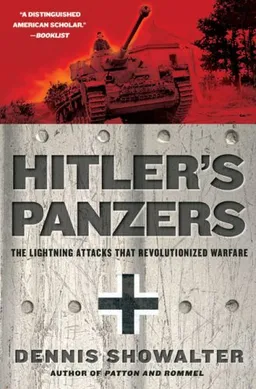 Hitler's Panzers: The Lightning Attacks that Revolutionized Warfare