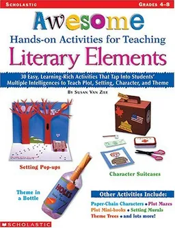 Awesome Hands-on Activities for Teaching Literary Elements: 30 Easy, Learning-Rich Activities That Tap Into Students' Multiple Intelligences to Teach Plot, Setting, Character, and Theme
