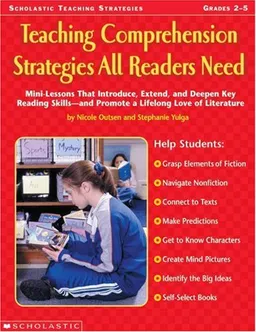 Teaching Comprehension Strategies All Readers Need: Mini-Lessons That Introduce, Extend, and Deepen Reading Skills and Promote a Lifelong Love of Literature
