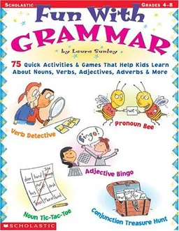 Fun with Grammar: 75 Quick Activities & Games that Help kids Learn About Nouns, Verbs, Adjectives, Adverbs & More