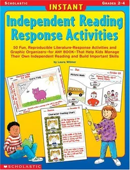 Instant Independent Reading Response Activities: 50 Fun, Reproducible Literature-Response Activities and Graphic Organizers-for ANY BOOK-That Help Kids ... Reading and Build Important Skills