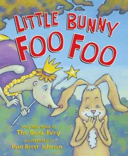 Little Bunny Foo Foo: Told And Sung By The Good Fairy