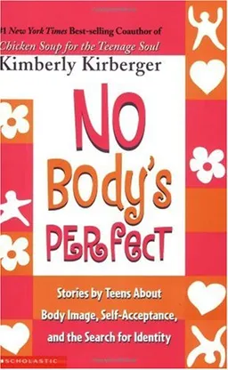 No Body's Perfect: Stories by Teens about Body Image, Self-Acceptance, and the Search for Identity