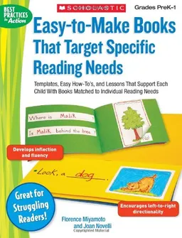 Easy-to-Make Books That Target Specific Reading Needs: Templates, Easy How-to's, and Lessons That Support Each Child With Books Matched to Individual Reading Needs (Best Practices in Action)