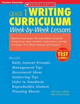 Week-By-Week Lessons: Standards-Based Lessons That Guide Students Through the Writing Process, Teach Conventions, Explore Genres, and Help First Graders ... and Paragraphs (Grade 1 Writing Curriculum)